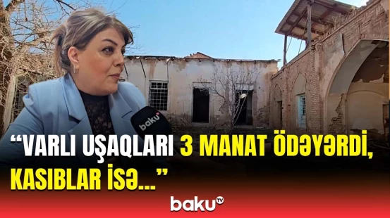 133 yaşlı tarixi məktəbin son halı | Burada kimlər təhsil alıb?