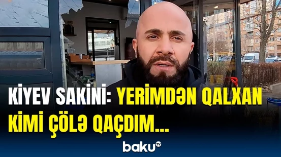 Həyəcan içində yaşayırıq | Kiyevdəki azərbaycanlı yaşadığı dəhşətdən danışdı