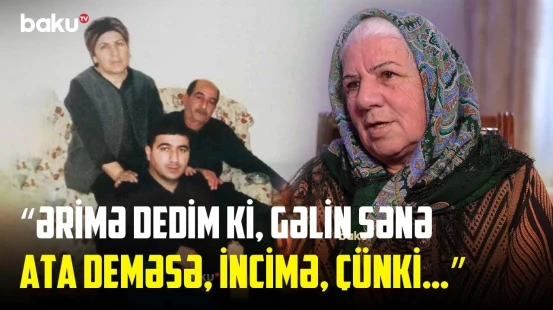 Elə olub ki, gəlinim ayaqlarımı yuyub… | Lerikli nənə ailədəki qayda-qanundan danışdı - O VAXTLAR