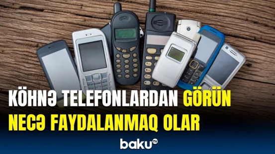 İstifadə etmədiyiniz telefonları atmayın, çünki... | Köhnə telefonların yeni imkanları