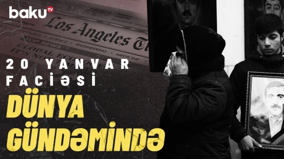 Dünya mediası 20 Yanvar faciəsi barədə nələr yazdı?