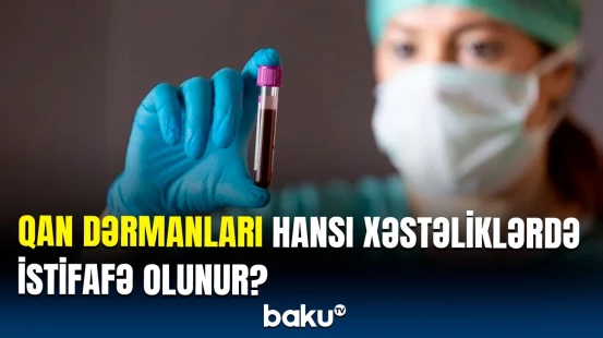 Qan dərmanlarının insan üçün faydaları açıqlandı | Mühüm məlumatlar