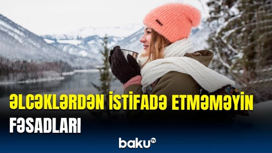 Soyuq havada əlcəksiz gəzməyin, yoxsa… | Həkimdən xəbərdarlıq