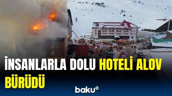 Türkiyədə hoteldə dəhşətli yanğın | Ölənlər və yaralananlar var