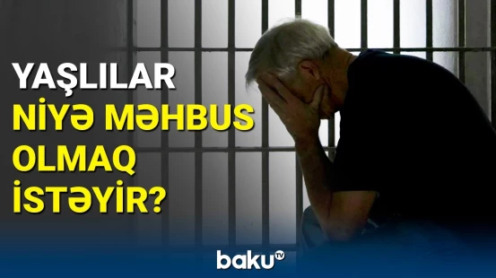 Yaşlı qadınlar həbsxanadan getmək istəmir | Heyrətə gətirən səbəb