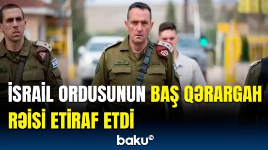 İsrail Ordusunun Baş Qərargah rəisi istefa ərizəsi verdi | Detallar açıqlandı