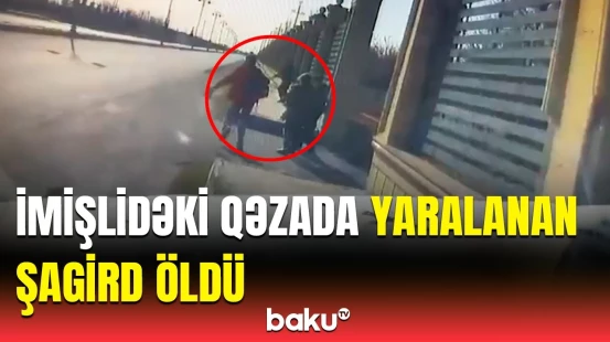 TƏBİB-dən İmişlidəki qəzada dünyasını dəyişən məktəbli barədə açıqlama
