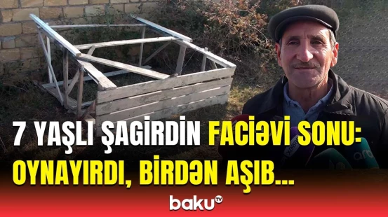Elə orada rəhmətə gedib | Bədbəxt hadisənin qurbanı olan azyaşlının babası danışdı