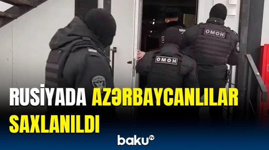 Həmyerlilərimizin Rusiyada saxlanılma səbəbi | Dəhşətli hadisənin təfərrüatı