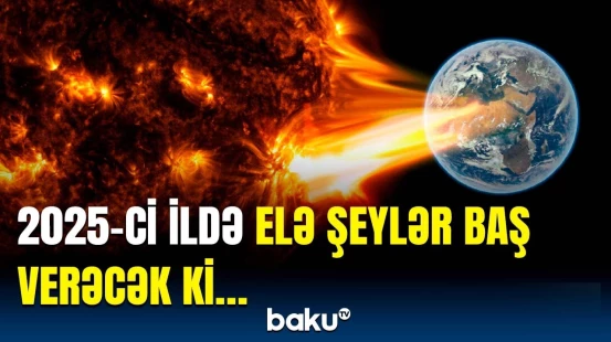Günəş aktivliyinin artması nələrlə nəticələnəcək? | Professordan təcili açıqlama