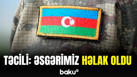Hərbi Prokurorluq həlak olan hərbçimizlə bağlı məlumat yaydı