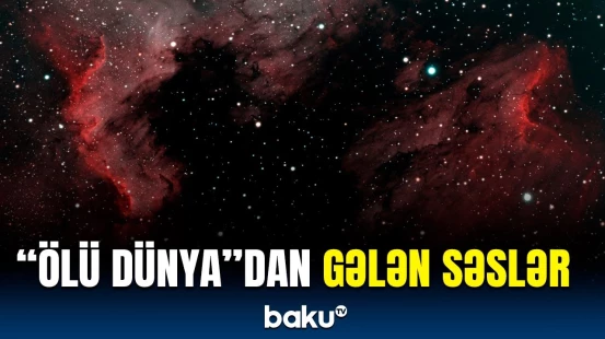 Kosmosdakı müəmmalı səslər kimlərə məxsusdur? | Alimlərdən maraqlı araşdırma