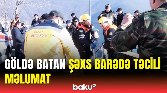 Nohur gölündə batan şəxslə bağlı axtarışlar yekunlaşdı