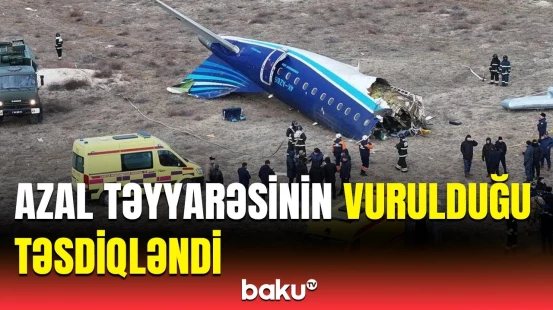 Rusiyada istintaq AZAL təyyarəsinin qəzaya uğramasının günahkarlarını müəyyən etdi