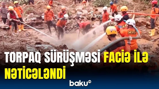 İndoneziyada təbii fəlakətin səbəbi | Ölənlərin sayı açıqlandı