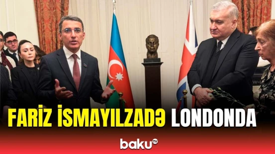 Fariz İsmayılzadə Böyük Britaniyada mühüm görüşlər və tədbirlərdə iştirak etdi
