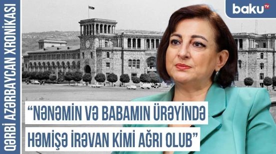 "Anam su içəndə də deyirdi ki, yox, İrəvanın suyu tam başqadır" | QƏRBİ AZƏRBAYCAN XRONİKASI