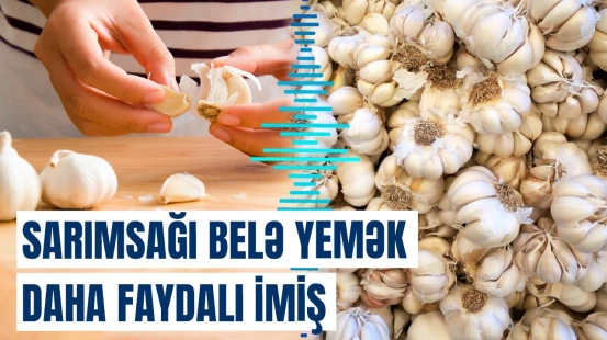 Sarımsaq bu üsulla sizi həm cavan saxlayır, həm də... | Bilinməyən məlumatlar