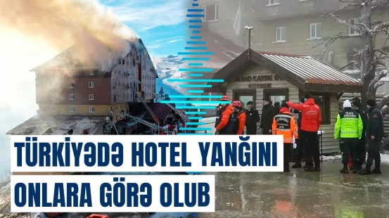Türkiyədə faciəvi hotel yanğınının səbəbi | Dəhşətə gətirən məqamlar