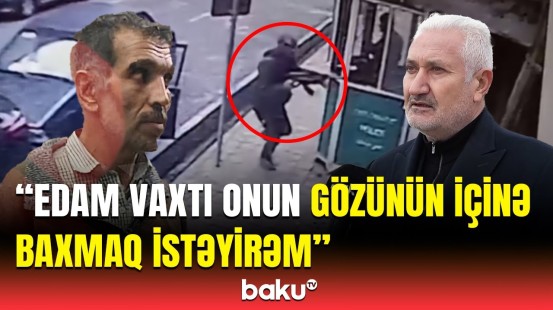 Şəhid atası səfirliyimizə hücum edən şəxsin edamında iştirak edəcək?