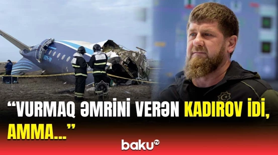 AZAL təyyarəsinin vurulduğu vaxt Kadırov qardaşı oğlunu niyə mükafatlandırdı?