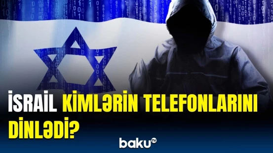 İsrailin casus proqramı hərəkətə keçdi | 578 məmurun məlumatları...