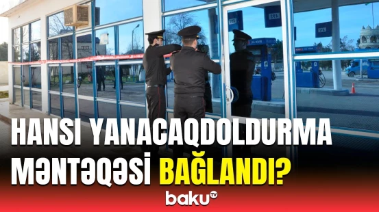 Bu yanacaqdoldurma məntəqəsinin fəaliyyəti niyə dayandırıldı?