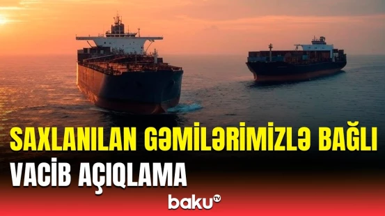 Eritreyada saxlanılan gəmilərimizdəki heyət üzvləri ilə bağlı son məlumatlar