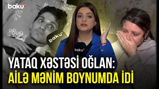 Atası tərəfindən tərk edilən oğlan necə yataq xəstəsi oldu? - ARZUNUN VAXTI
