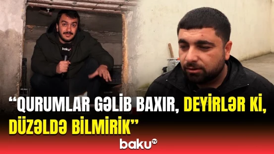 Deyirlər ki, öz cibinizdən pul verin... | Vətəndaşın evinin altında su borusu partladı