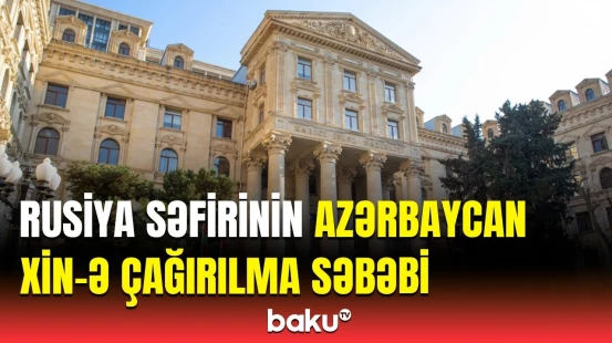 Rusiyanın Azərbaycandakı səfiri Xarici İşlər Nazirliyinə dəvət olundu