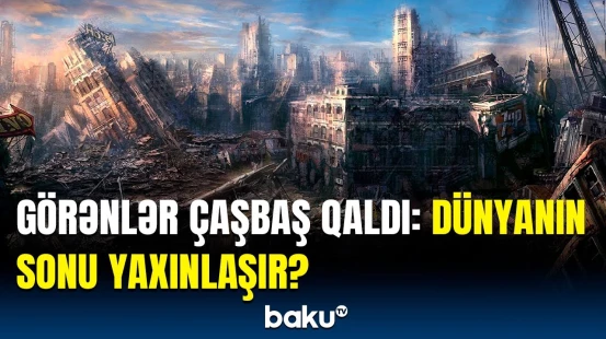 Bu il hansı gözlənilməz hadisə baş verə bilər? | Alimlərdən xəbərdarlıq