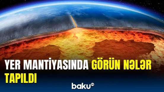 Nəhəng “ada”lar hamını heyrətləndirdi | Yer mantiyasının dərinliklərində qeyri-adi kəşf