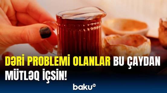 Gündə bir fincan bu çaydan içsəniz... | Mühüm məsləhətlər