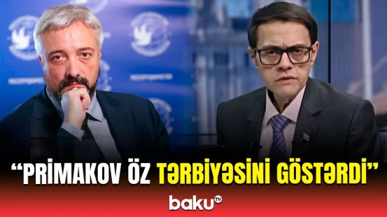 Gəlib desin ki, siz düzgün fikirləşmirsiniz | Primakovun yersiz və əsassız çıxışları