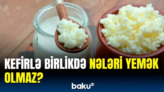 Səhv bilinən məlumatlar | Kefir içəndə özünüzü pis hiss edirsinizsə...