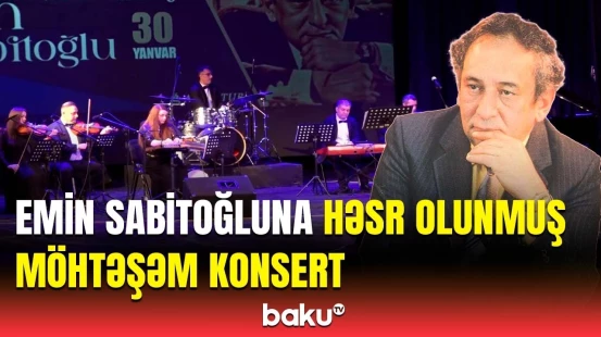 Dahi bəstəkar Emin Sabitoğluna həsr olunmuş "Bir axşam" konserti baş tutub