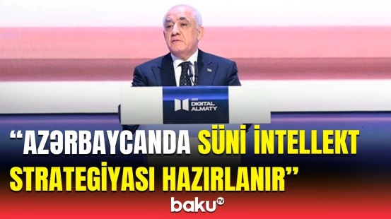 Baş nazir “Digital Almaty 2025” forumunda çıxış etdi | Rahat və əlçatan sistem yaradılır