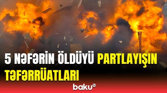 Ağcabədidə ailə faciəsinə səbəb olan partlayışla bağlı cinayət işi açıldı