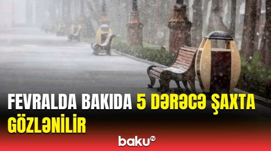 Fevral ayına olan hava proqnozu açıqlandı