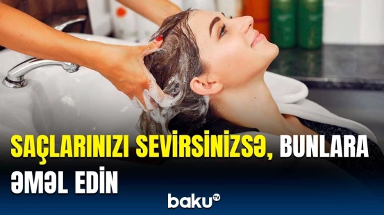 Saçları hər gün yumaq... | Rusiyalı həkimdən xəbərdarlıq