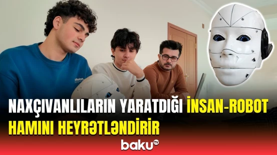 Bu insan-robot görün necə işləyir | Naxçıvanlı gənclər məqsədlərini açıqladı
