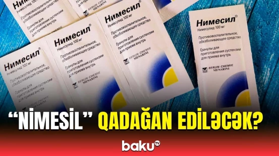 “Nimesil” Azərbaycanda satışdan yığışdırılacaq? - Fərid Həsənov açıqladı