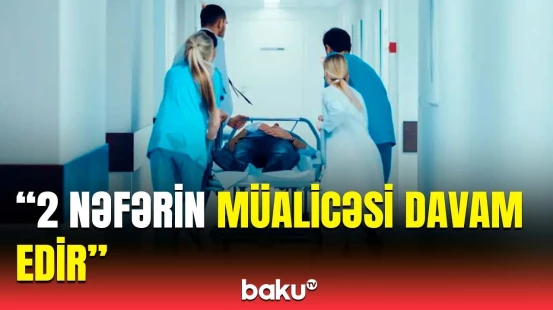 Ağcabədidəki partlayışda yaralanan şəxslərin ən son vəziyyəti | Həkimdən açıqlama