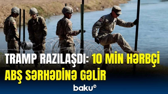 Qanunsuz miqrasiyanın qarşısı belə alınacaq | ABŞ və Meksika arasında vacib sövdələşmə