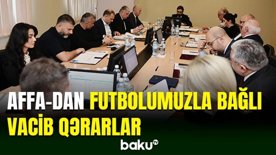 AFFA-nın İcraiyyə Komitəsi bir sıra vacib qərarlar qəbul edib