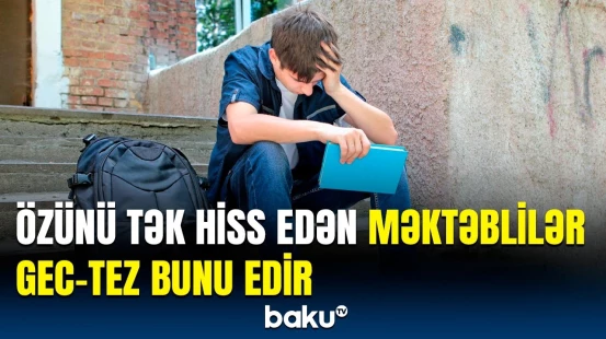 Emosional dəstəyə ehtiyacı olan şagirdlər bu yolla özünü ovudur | Psixoloji araşdırma