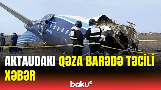 İstintaqın ilkin nəticələri... | AZAL təyyarəsinin düşdüyü qəza ilə bağlı açıqlama
