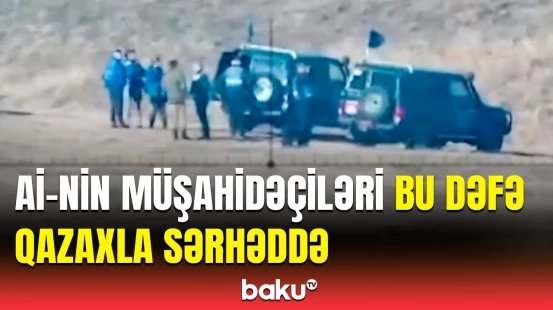 Aİ "müşahidəçi"ləri yenidən aktivləşdi | Görüntülər yayımlandı