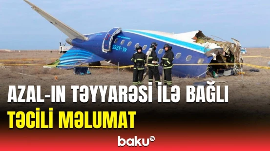 Qazaxıstan AZAL təyyarəsinin qəzası ilə bağlı ilkin hesabatı dərc edib | SON DƏQİQƏ